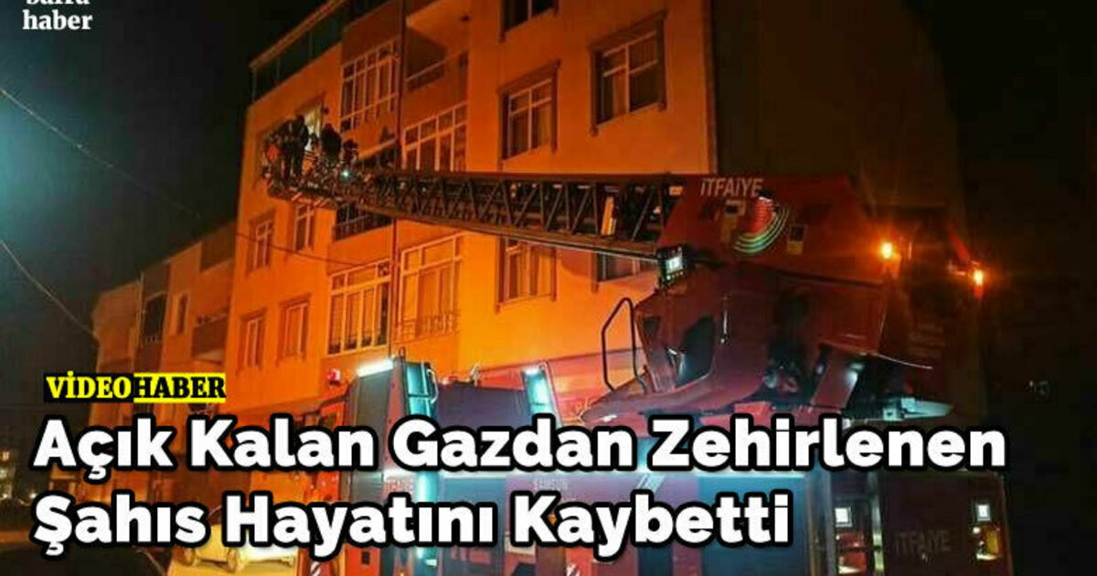 Açık Kalan Gazdan Zehirlenen Şahıs Hayatını Kaybetti