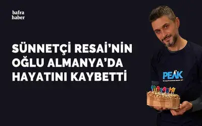 Sünnetçi Resai'nin Oğlu Almanya'da Hayatını Kaybetti