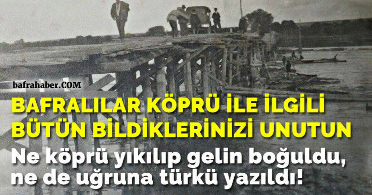 ’Bafra’da ne köprü yıkılıp gelin boğuldu ne de uğruna türkü yazıldı’