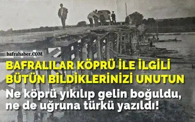 ’Bafra’da ne köprü yıkılıp gelin boğuldu ne de uğruna türkü yazıldı’