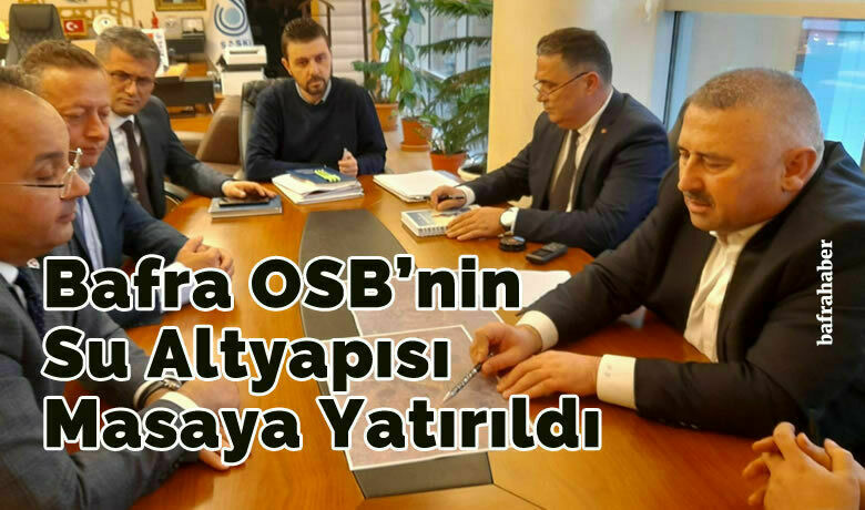 Bafra Osb’nin Su Altyapısı Masaya Yatırıldı