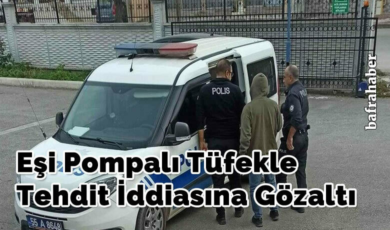 Eşi pompalı tüfekle tehdit iddiasına gözaltı - Samsun’un Bafra ilçesinde nikahlı eşini pompalı tüfekle tehdit ettiği iddia edilen şahıs polis ekiplerince yakalandı.