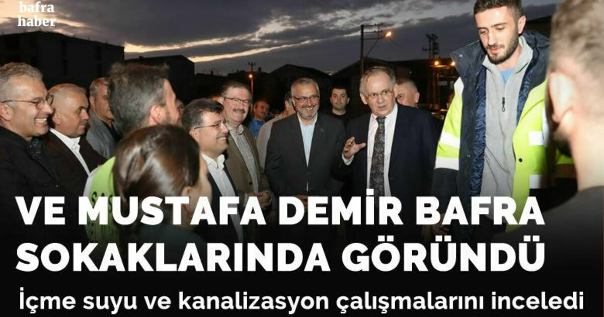 Mustafa Demir Bafra'da içme suyu ve kanalizasyon çalışmalarını inceledi