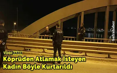 Köprüden Atlamak İsteyen Kadın Böyle Kurtarıldı 
