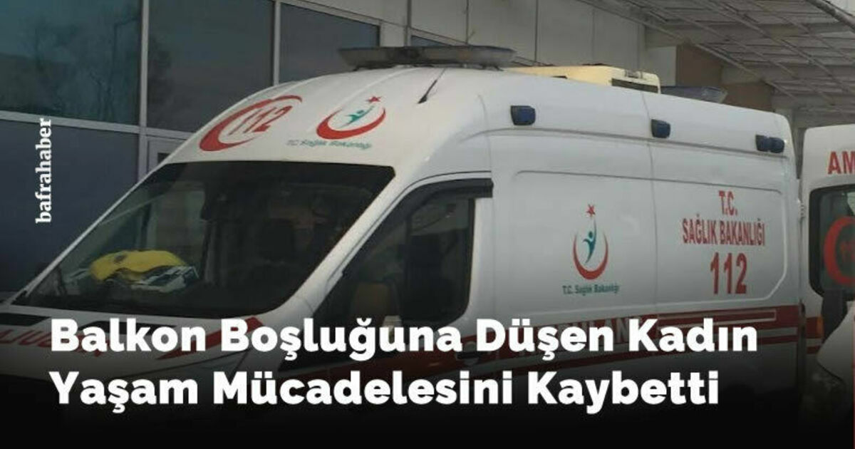 Balkon Boşluğuna Düşen Kadın Yaşam Mücadelesini Kaybetti