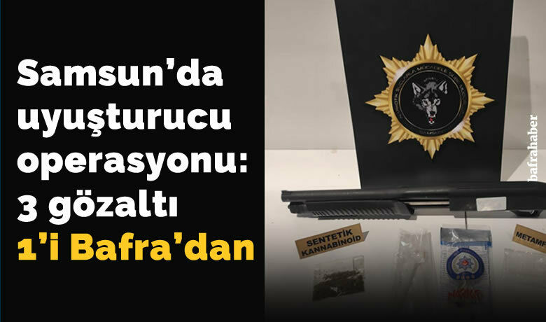 Samsun’da uyuşturucu operasyonu: 3 gözaltı