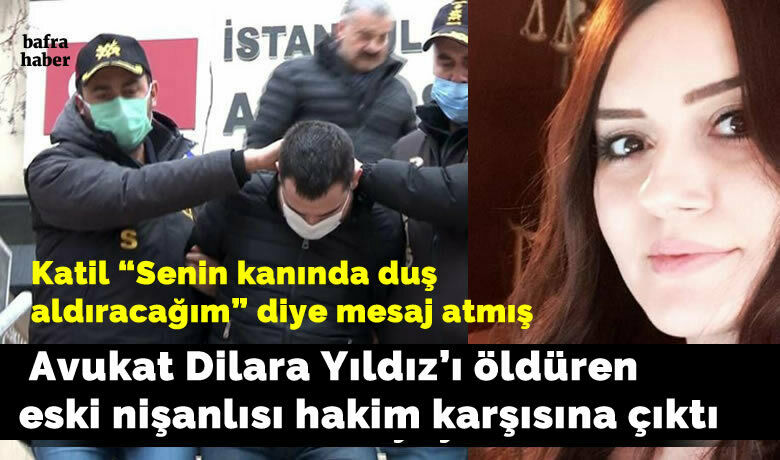 Bafralı Avukat Dilara Yıldız’ı Öldüren Eski Nişanlısı Hakim Karşısına Çıktı