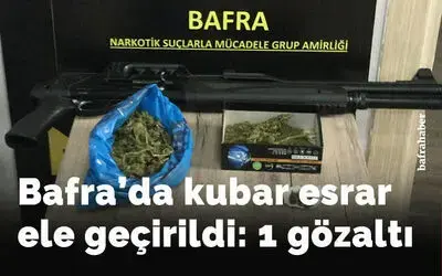 Bafra’da kubar esrar ele geçirildi: 1 gözaltı