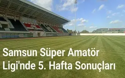 Samsun Süper Amatör Ligi'nde 5. Hafta Sonuçları