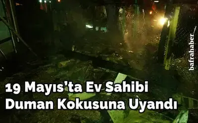 19 Mayıs’ta Ev Sahibi Duman Kokusuna Uyandı