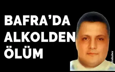 Bafra'da alkolden ölüm