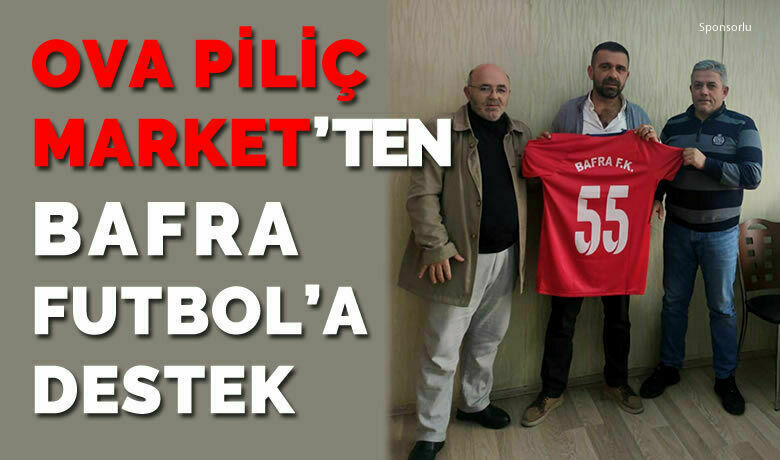 Ova Piliç Market’ten Bafra Futbol’a Destek