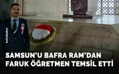Samsun’u Bafra Ram’dan Faruk Gülşen Öğretmen Temsil Etti