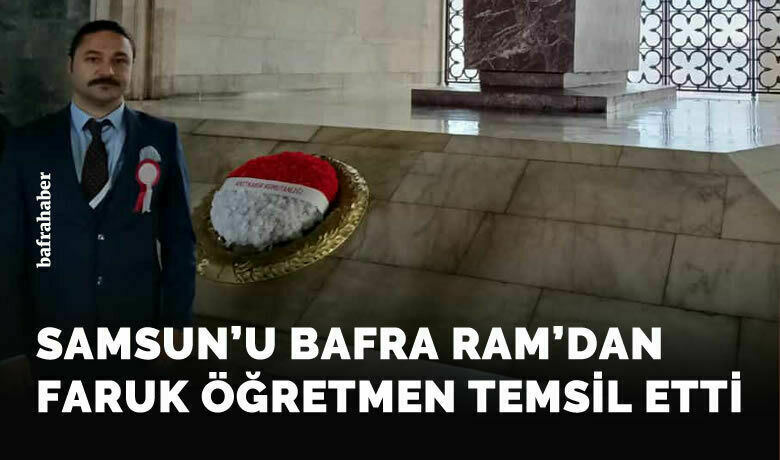 Samsun’u Bafra Ram’dan Faruk Gülşen Öğretmen Temsil Etti
