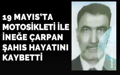 19 Mayıs'ta motosikleti ile ineğe çarpan şahıs hayatını kaybetti