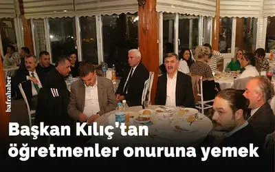 Başkan Kılıç'tan öğretmenler onuruna yemek