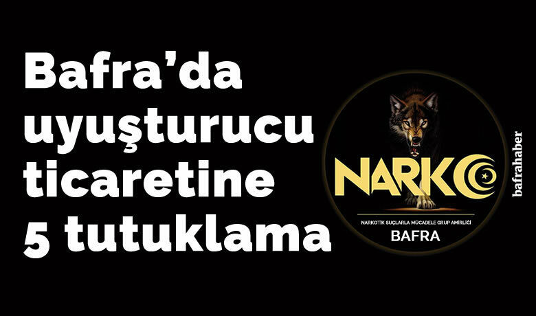 Bafra’da uyuşturucu ticaretine 5tutuklama, 2 adli kontrol