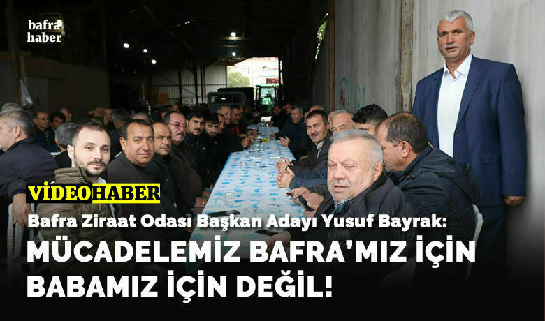 Yusuf Bayrak Bafra Ziraat Odası Başkanlığına Adaylığını Açıkladı
