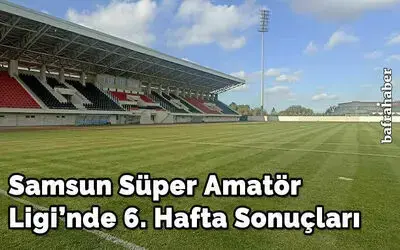 Samsun Süper Amatör Ligi'nde 6. Hafta Sonuçları