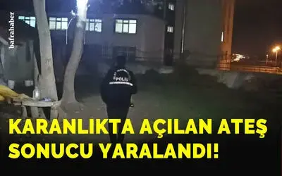 Karanlıkta Açılan Ateş Sonucu Yaralandı