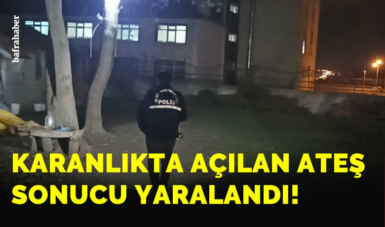 Karanlıkta Açılan Ateş Sonucu Yaralandı