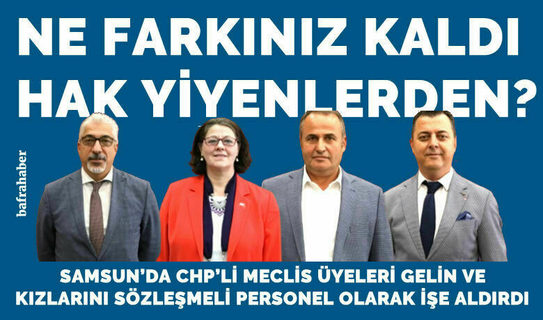 Samsun'da Chp'li Meclis ÜyeleriYakınlarını Personel Olarak İşe Aldırdı - Samsun'da CHP'li meclis üyeleri gelin ve kızlarını belediyede sözleşmeli personel olarak işe başlattı. 