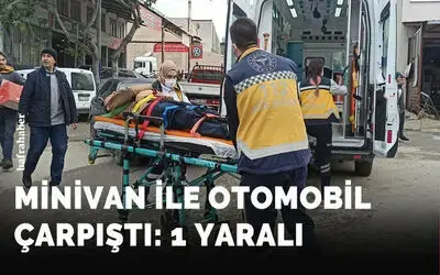 Minivan ile otomobil çarpıştı: 1 yaralı