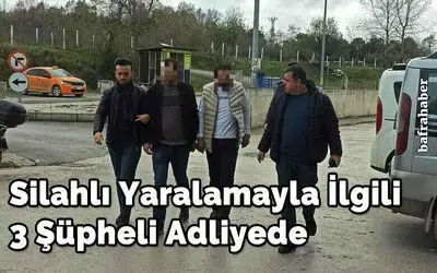 Yaralamayla ilgili 3 şüpheli adliyede