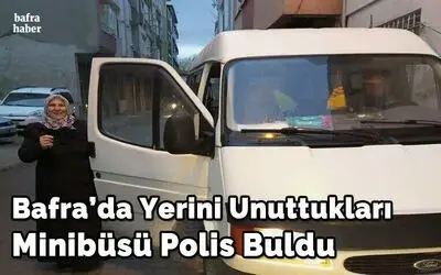 Yerini unuttukları minibüsü polis buldu