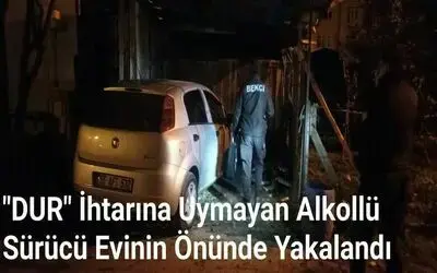"Dur" İhtarına Uymayan Alkollü Sürücü Evinin Önünde Yakalandı