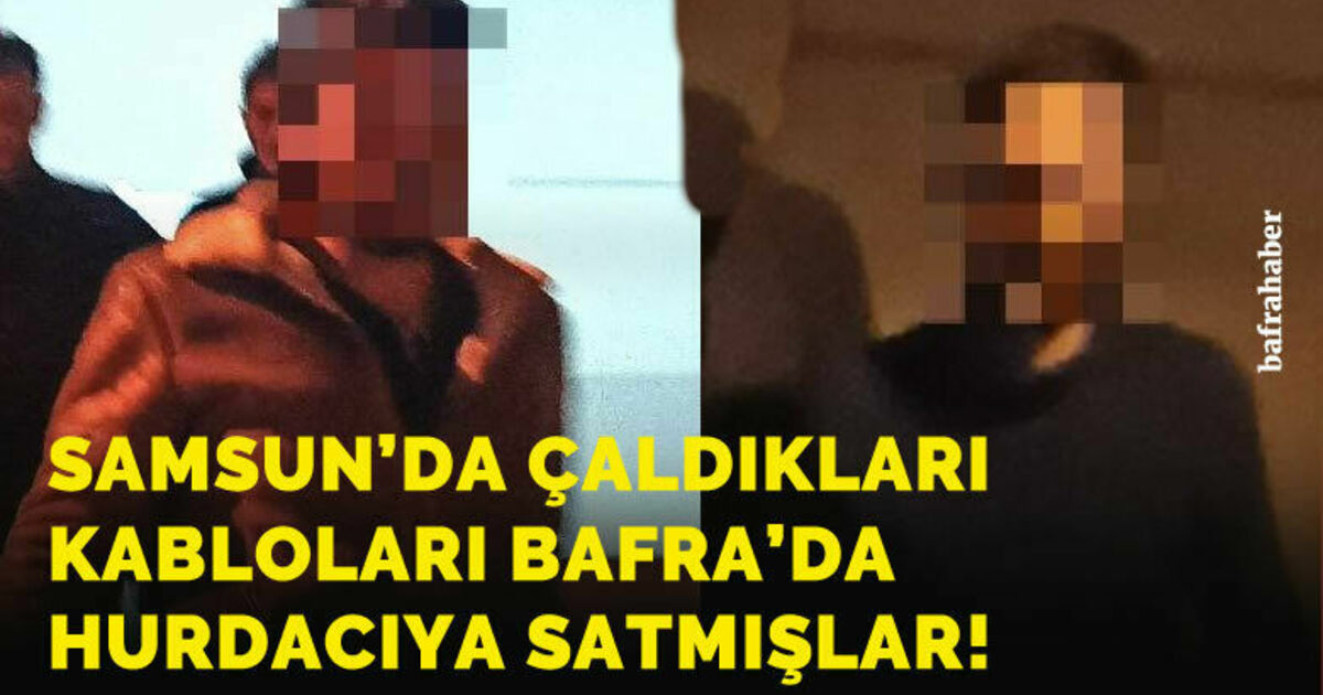 Samsun'da çaldıkları kabloları Bafra'da hurdacıya satmışlar!
