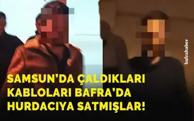 Samsun'da çaldıkları kabloları Bafra'da hurdacıya satmışlar!