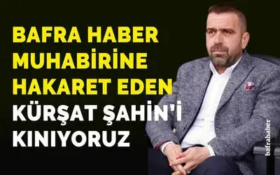 1988 Bafra Futbol Kulübü Başkanı Kürşat Şahin’in Kınıyoruz!