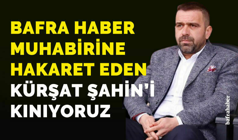 1988 Bafra Futbol Kulübü Başkanı Kürşat Şahin’in Kınıyoruz!