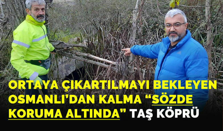 Ortaya çıkartılmayı bekleyen tarihi Taş Köprü