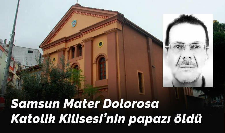 Samsun Mater DolorosaKatolik Kilisesi’nin papazı öldü - Samsun’daki Katolik Kilisesi’nin İtalyan vatandaşı olan papazı kilisede rahatsızlanarak kaldırıldığı hastanede öldü.