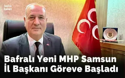 Yeni Mhp Samsun İl Başkanı Bafralı