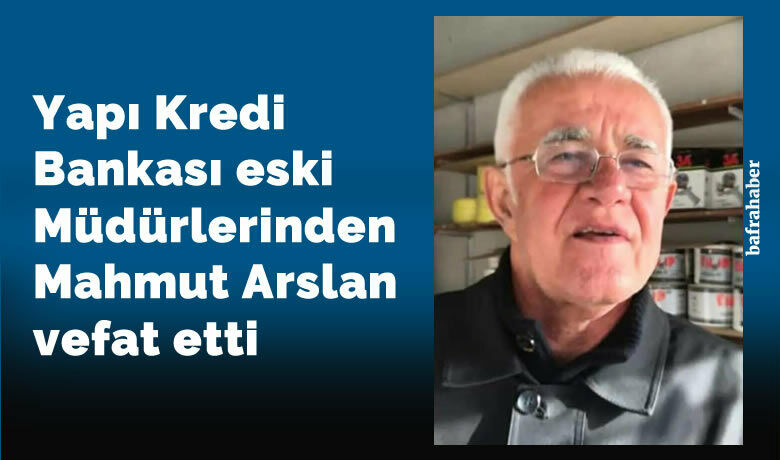 Mahmut Arslan Vefat Etti - Yapı Kredi Bankası eski Müdürlerinden Mahmut Arslan vefat
etti. 
