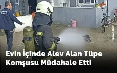 Evin İçinde Alev Alan Tüpe Komşusu Müdahale Etti
