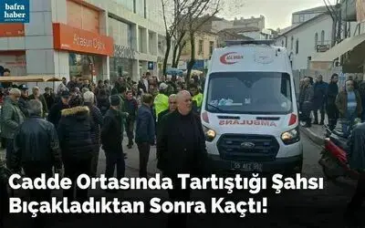 Cadde Ortasında Tartıştığı Şahsı Bıçakla Yaralayarak Kaçtı