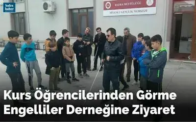 Kurs Öğrencilerinden Görme Engelliler Derneğine Ziyaret