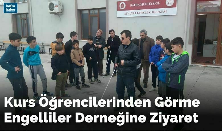Kurs Öğrencilerinden Görme Engelliler Derneğine Ziyaret