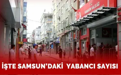 İşte Samsun'daki yabancı sayısı