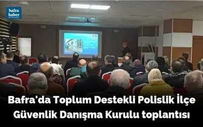 Toplum Destekli Polislik İlçe Güvenlik Danışma Kurulu toplantısı yapıldı