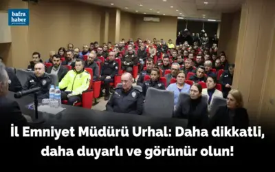 Emniyet Müdürü Urhal: Daha Dikkatli, Daha Duyarlı Ve Görünür Olun!
