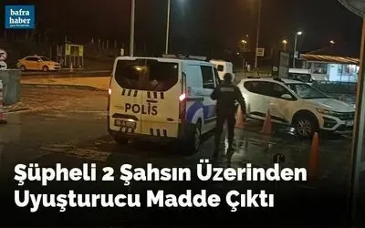 Şüpheli 2 Şahsın Üzerinden Uyuşturucu Madde Çıktı