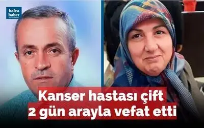 Samsun'da Kanser hastası çift 2 gün arayla vefat etti