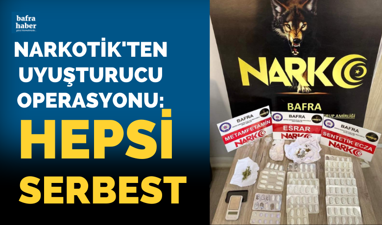 Bafra Narkotik'ten uyuşturucu operasyonu: Hepsi serbest!
