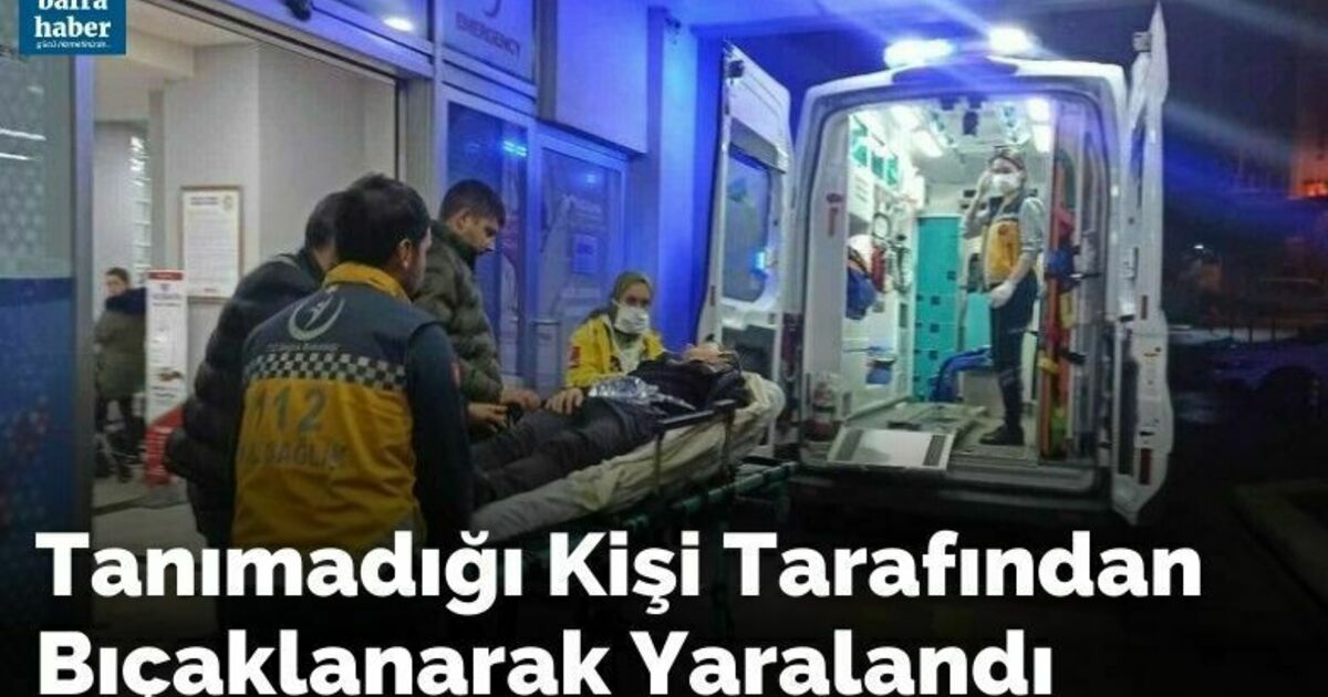 Tanımadığı kişi tarafından bıçaklandı
