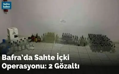 Bafra’da sahte içki operasyonu: 2 gözaltı